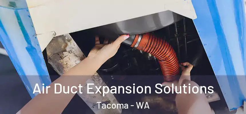 Air Duct Expansion Solutions Tacoma - WA