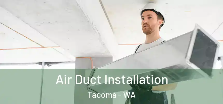  Air Duct Installation Tacoma - WA