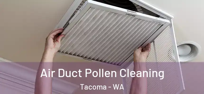  Air Duct Pollen Cleaning Tacoma - WA