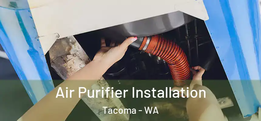 Air Purifier Installation Tacoma - WA