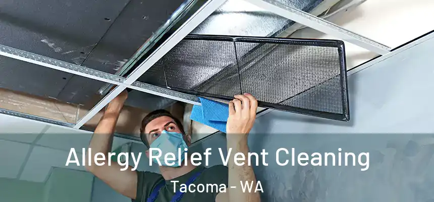 Allergy Relief Vent Cleaning Tacoma - WA