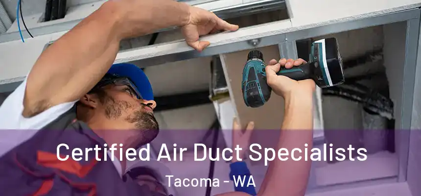  Certified Air Duct Specialists Tacoma - WA