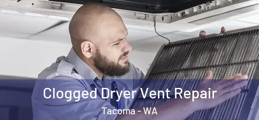 Clogged Dryer Vent Repair Tacoma - WA