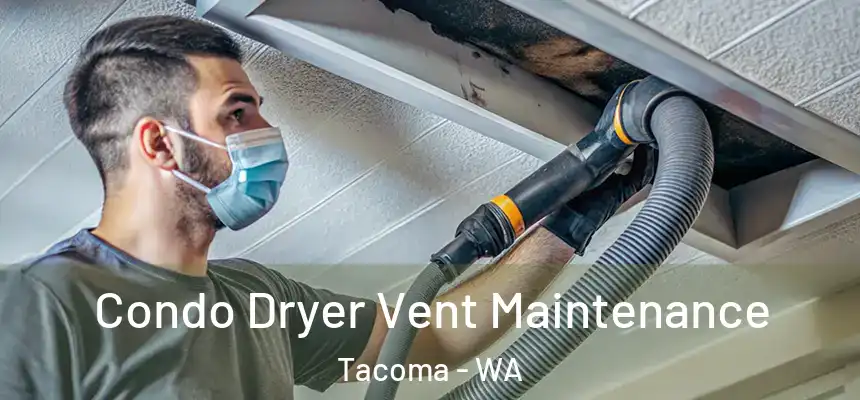 Condo Dryer Vent Maintenance Tacoma - WA