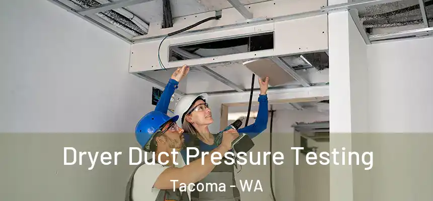  Dryer Duct Pressure Testing Tacoma - WA
