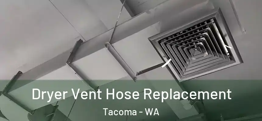  Dryer Vent Hose Replacement Tacoma - WA