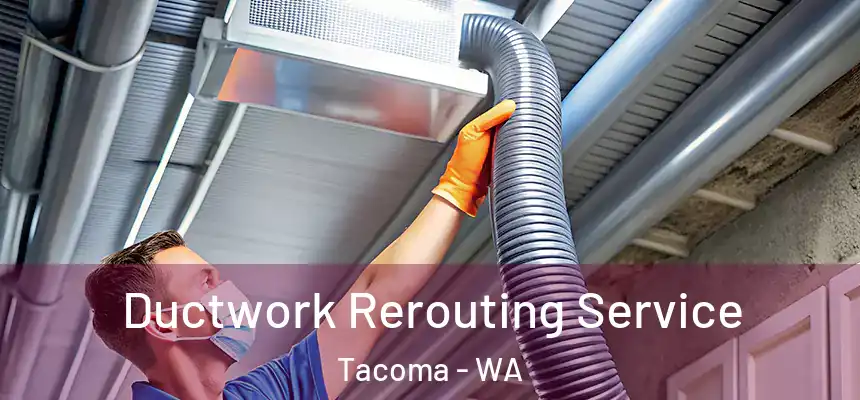  Ductwork Rerouting Service Tacoma - WA