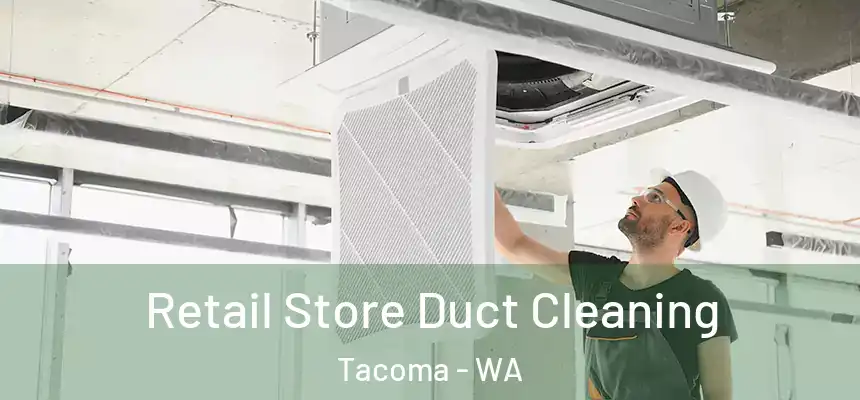 Retail Store Duct Cleaning Tacoma - WA