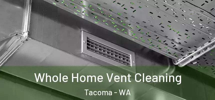 Whole Home Vent Cleaning Tacoma - WA