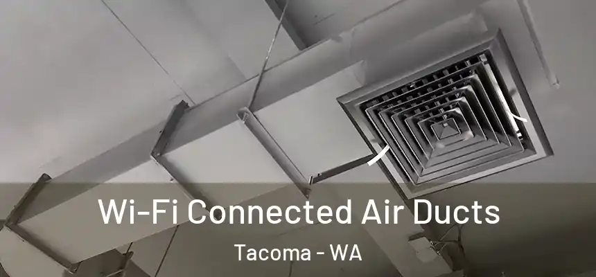  Wi-Fi Connected Air Ducts Tacoma - WA